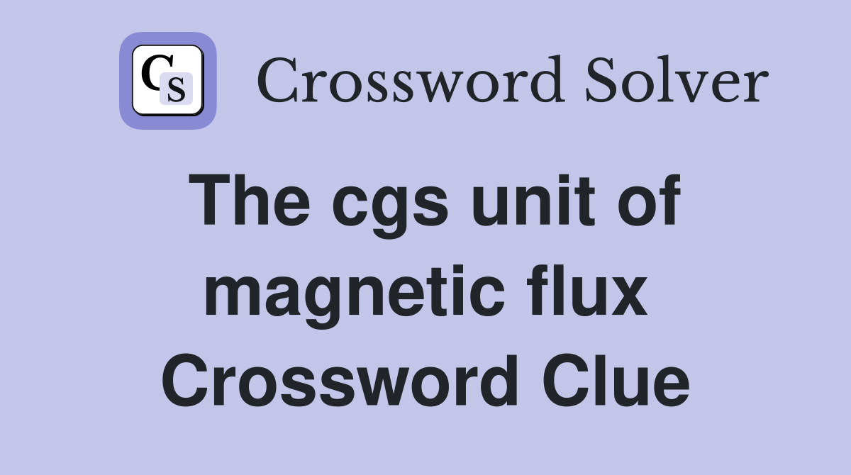 The cgs unit of magnetic flux Crossword Clue