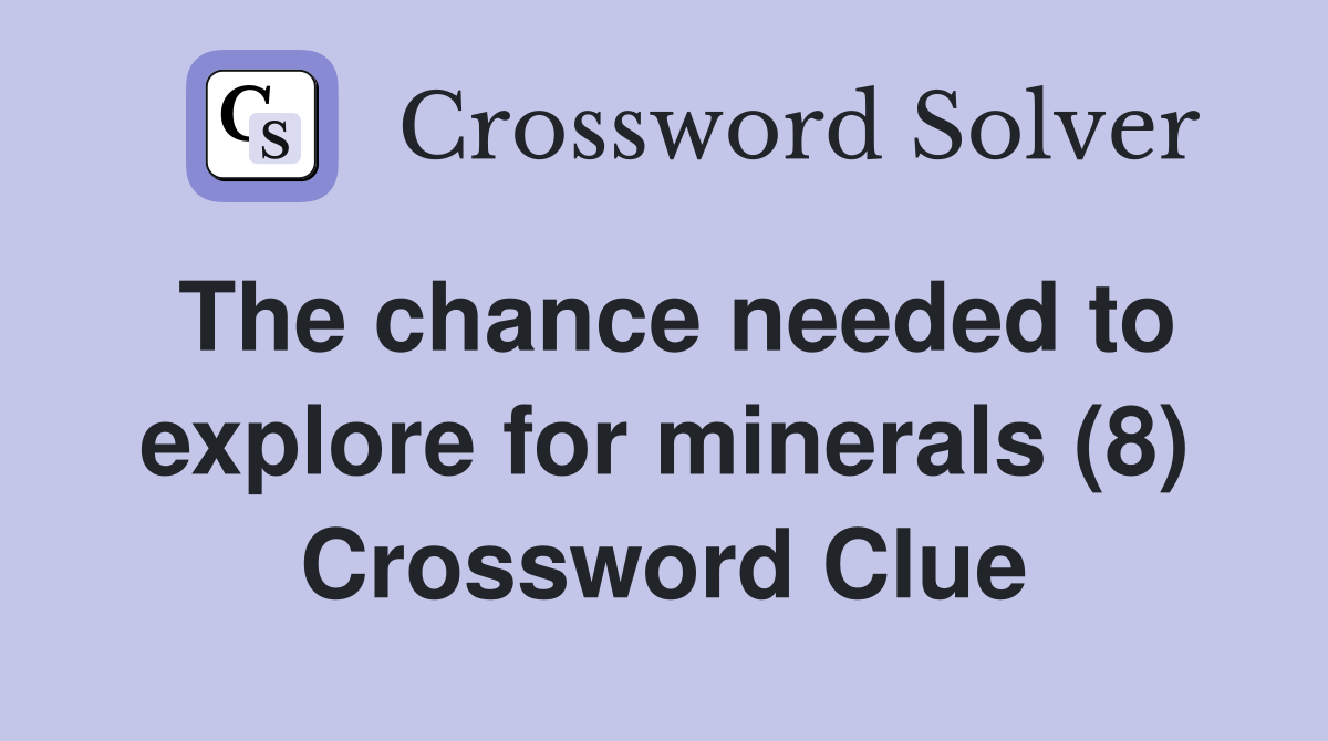 The chance needed to explore for minerals (8) Crossword Clue