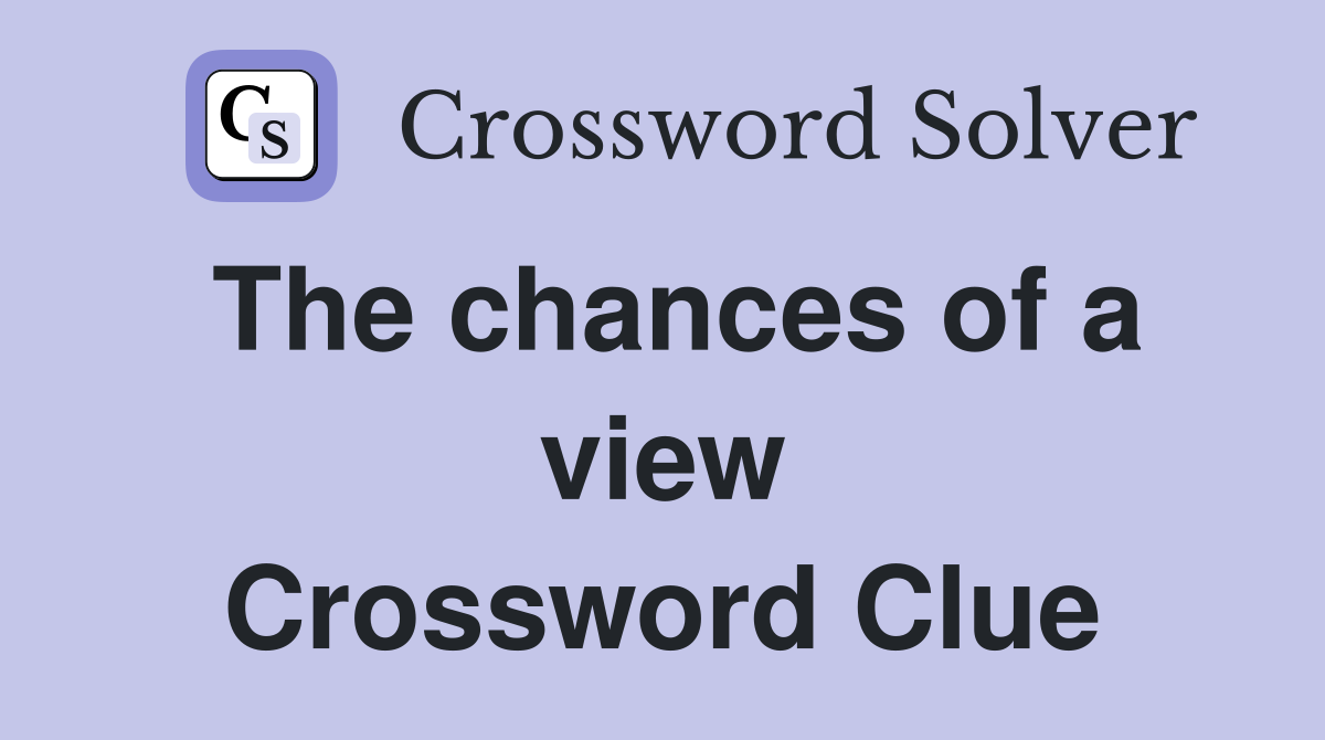 The chances of a view Crossword Clue