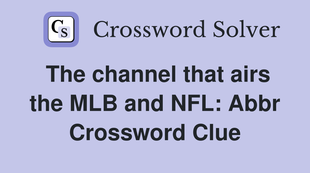 The channel that airs the MLB and NFL: Abbr Crossword Clue