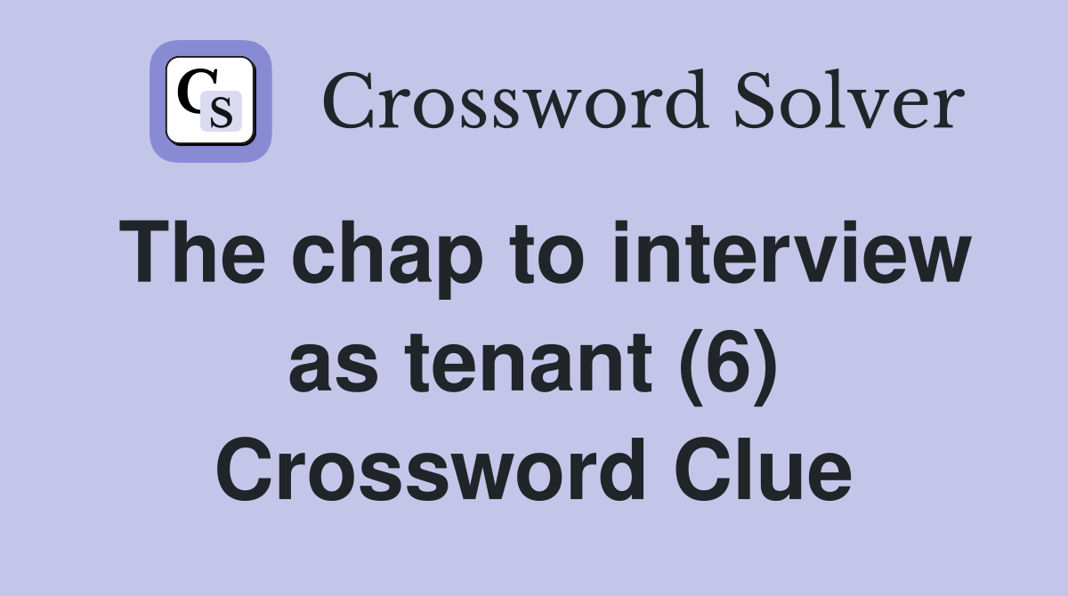 The chap to interview as tenant (6) Crossword Clue