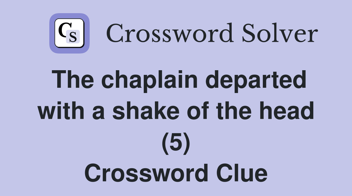 The chaplain departed with a shake of the head (5) Crossword Clue