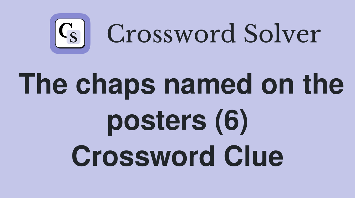 The chaps named on the posters (6) Crossword Clue