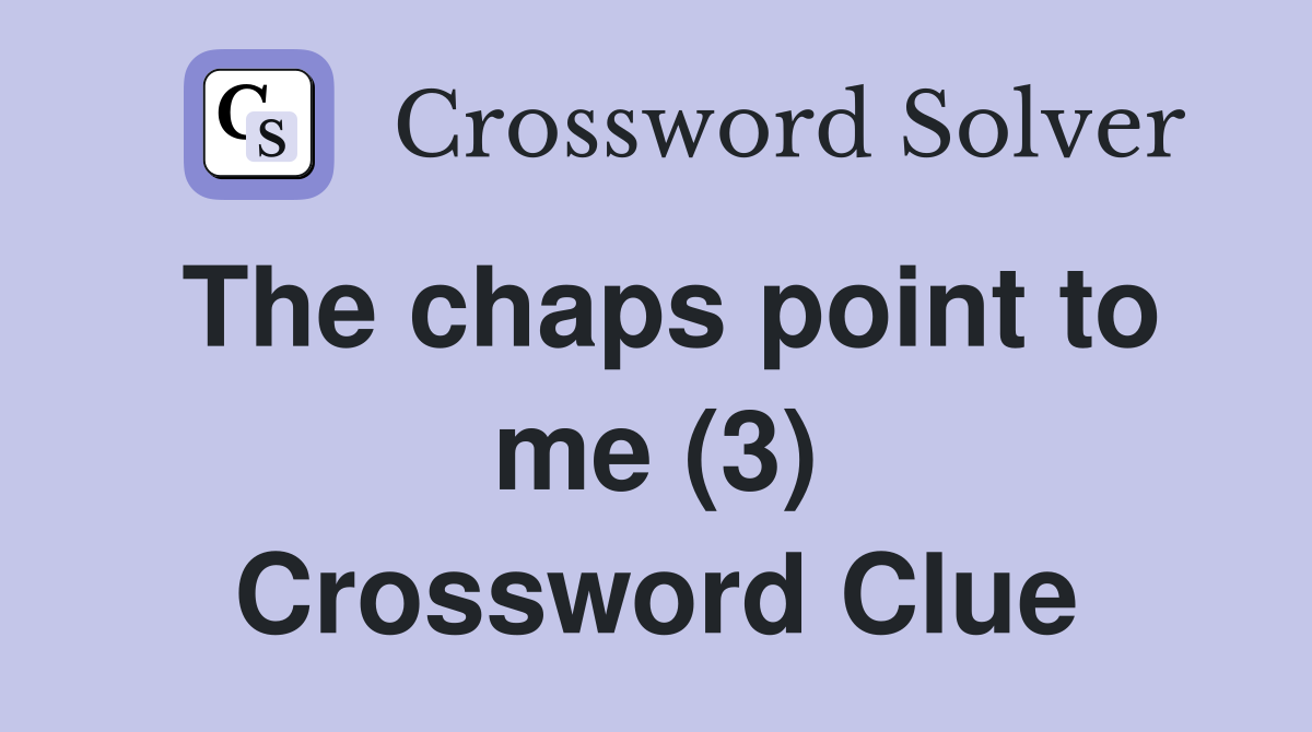 The chaps point to me (3) Crossword Clue
