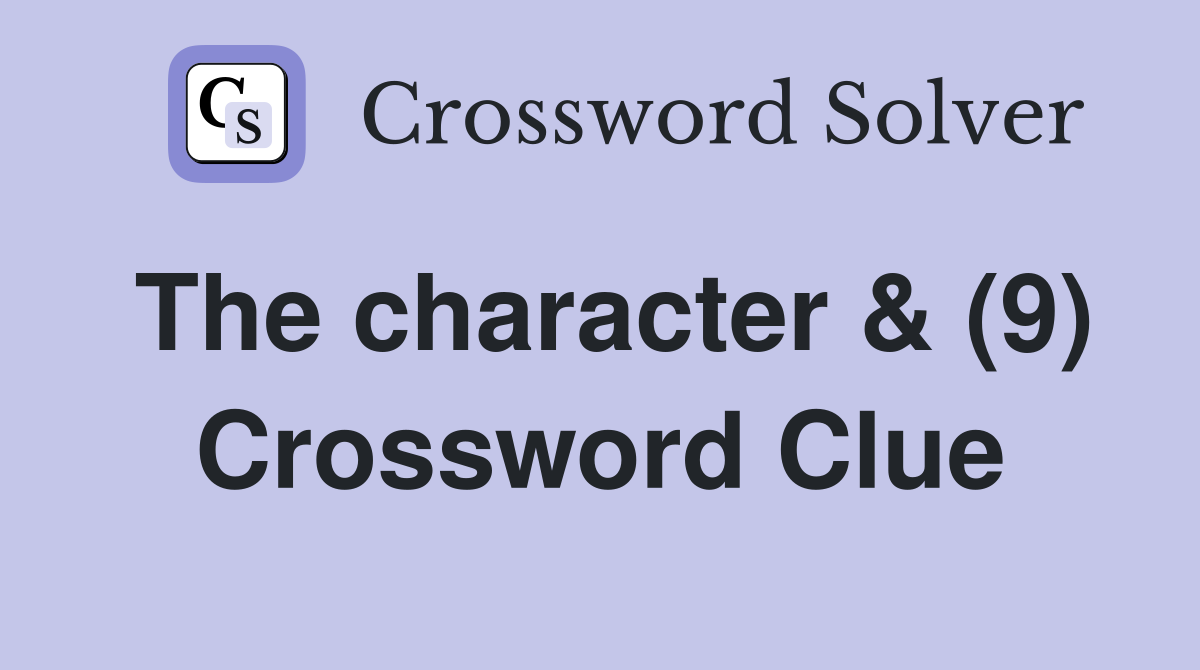 The character & (9) Crossword Clue