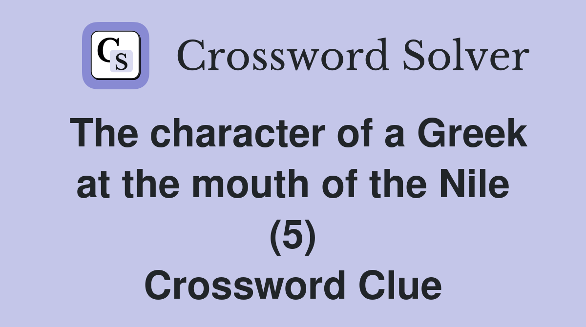 The character of a Greek at the mouth of the Nile (5) Crossword Clue