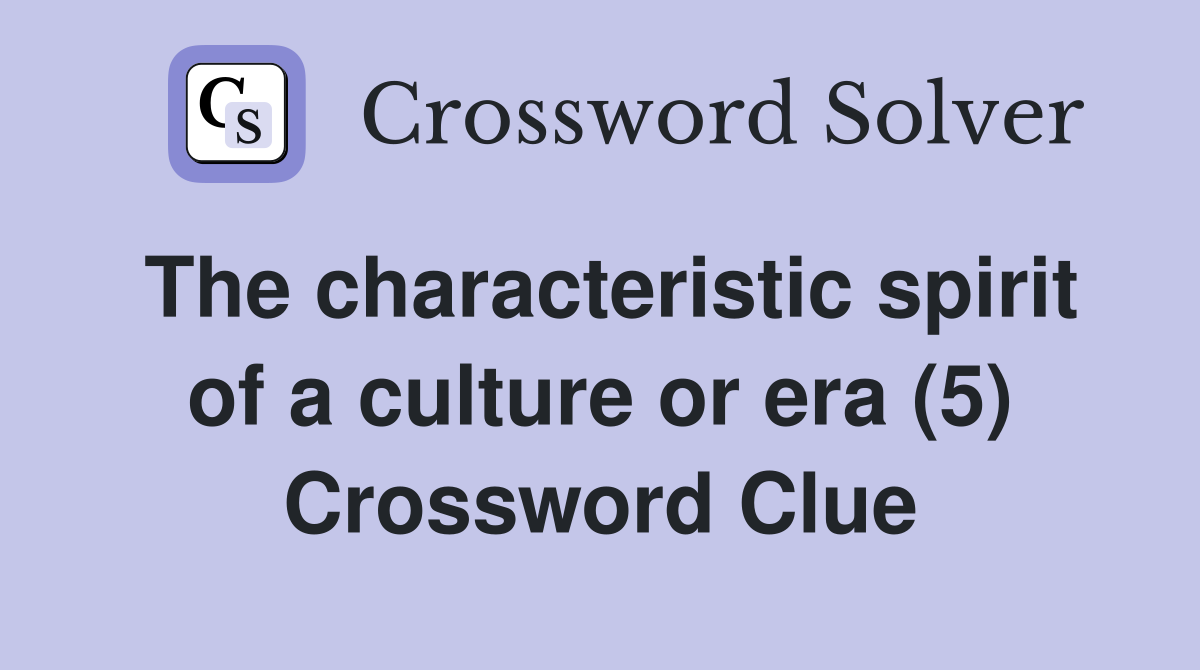 The characteristic spirit of a culture or era (5) Crossword Clue