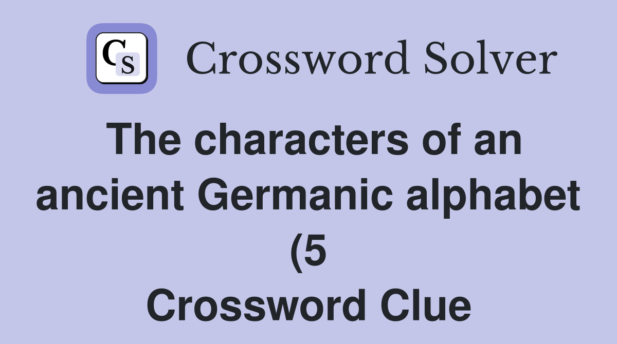 The characters of an ancient Germanic alphabet (5) Crossword Clue The characters of an ancient Germanic alphabet (5) Crossword Clue
