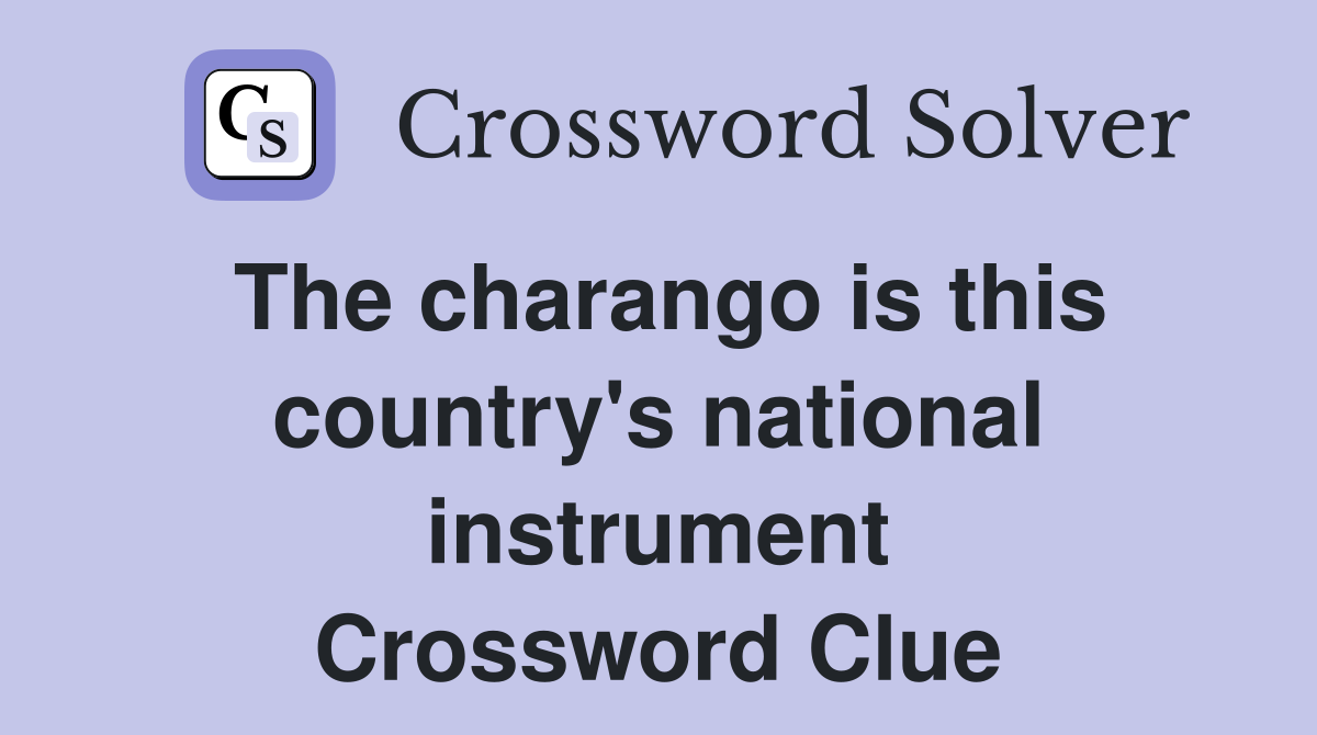 The charango is this country's national instrument Crossword Clue