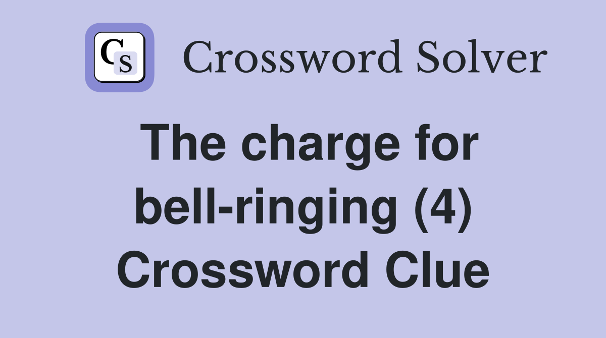 The charge for bell-ringing (4) Crossword Clue