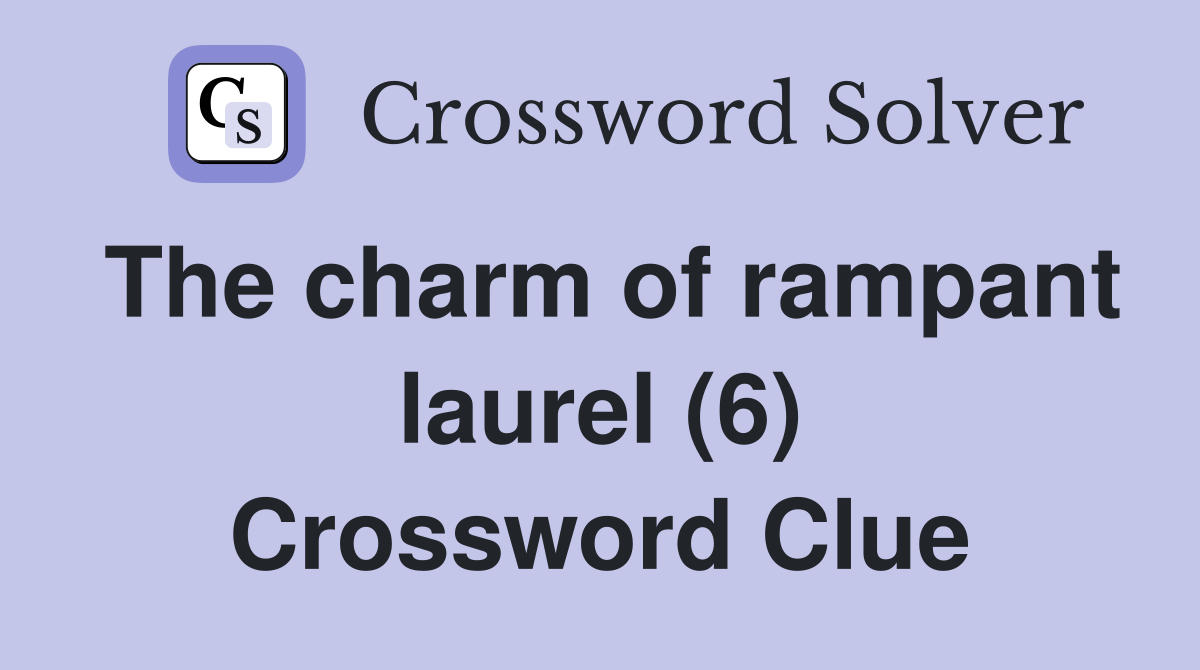 The charm of rampant laurel (6) Crossword Clue