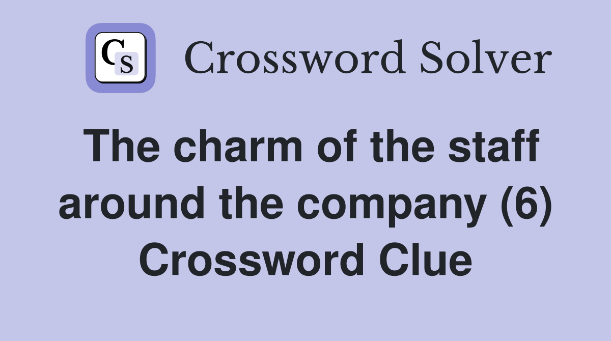 The charm of the staff around the company (6) Crossword Clue