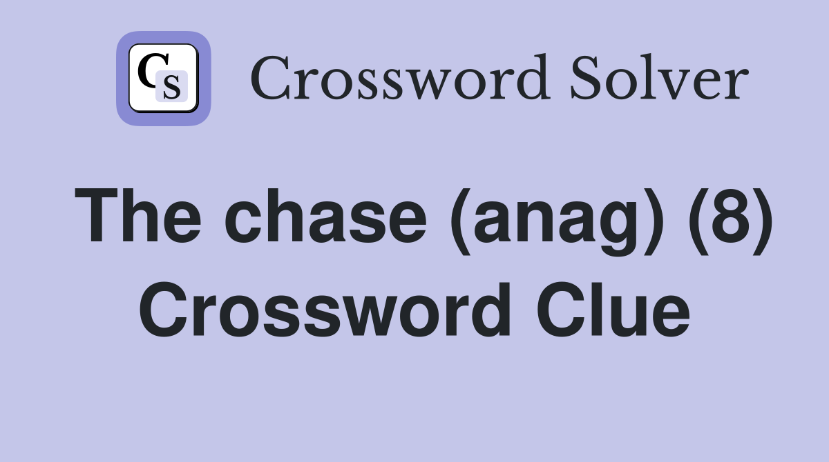 The chase (anag) (8) Crossword Clue