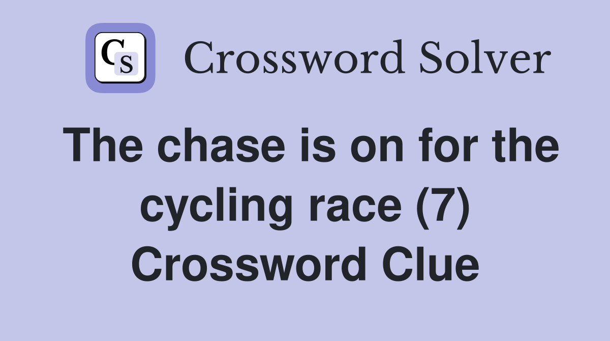 The chase is on for the cycling race (7) Crossword Clue