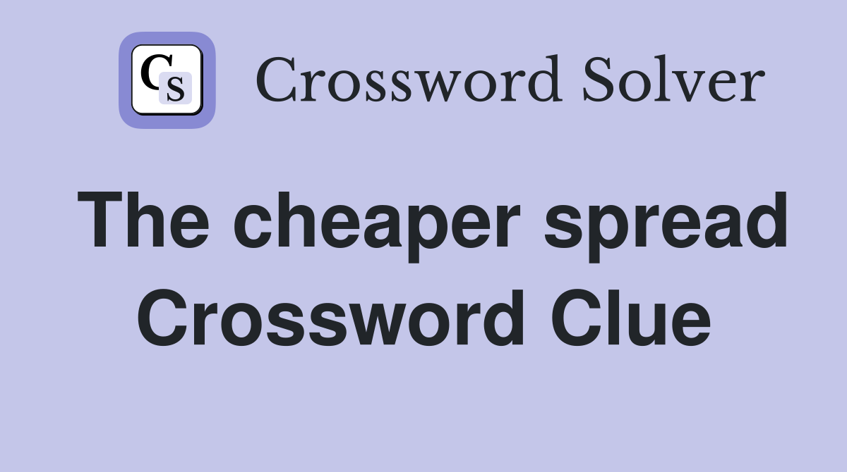 The cheaper spread Crossword Clue