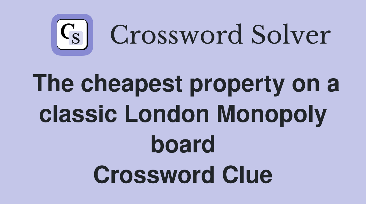 The cheapest property on a classic London Monopoly board Crossword Clue