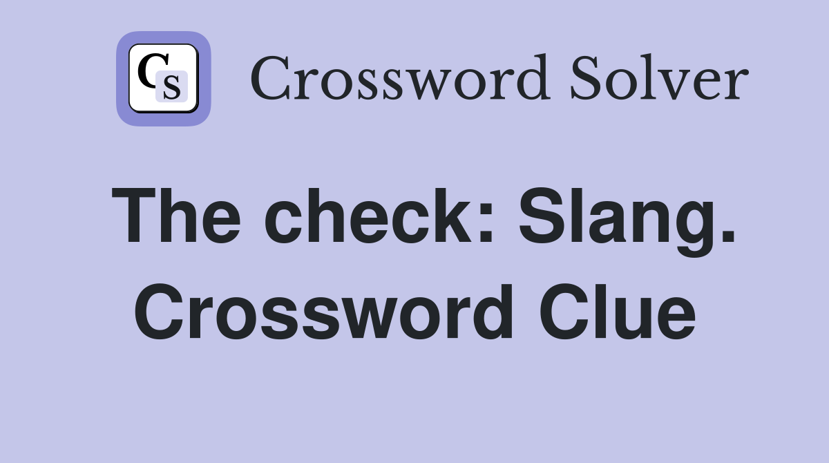 The check: Slang. Crossword Clue