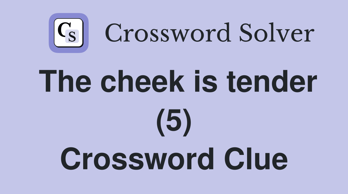 The cheek is tender (5) Crossword Clue