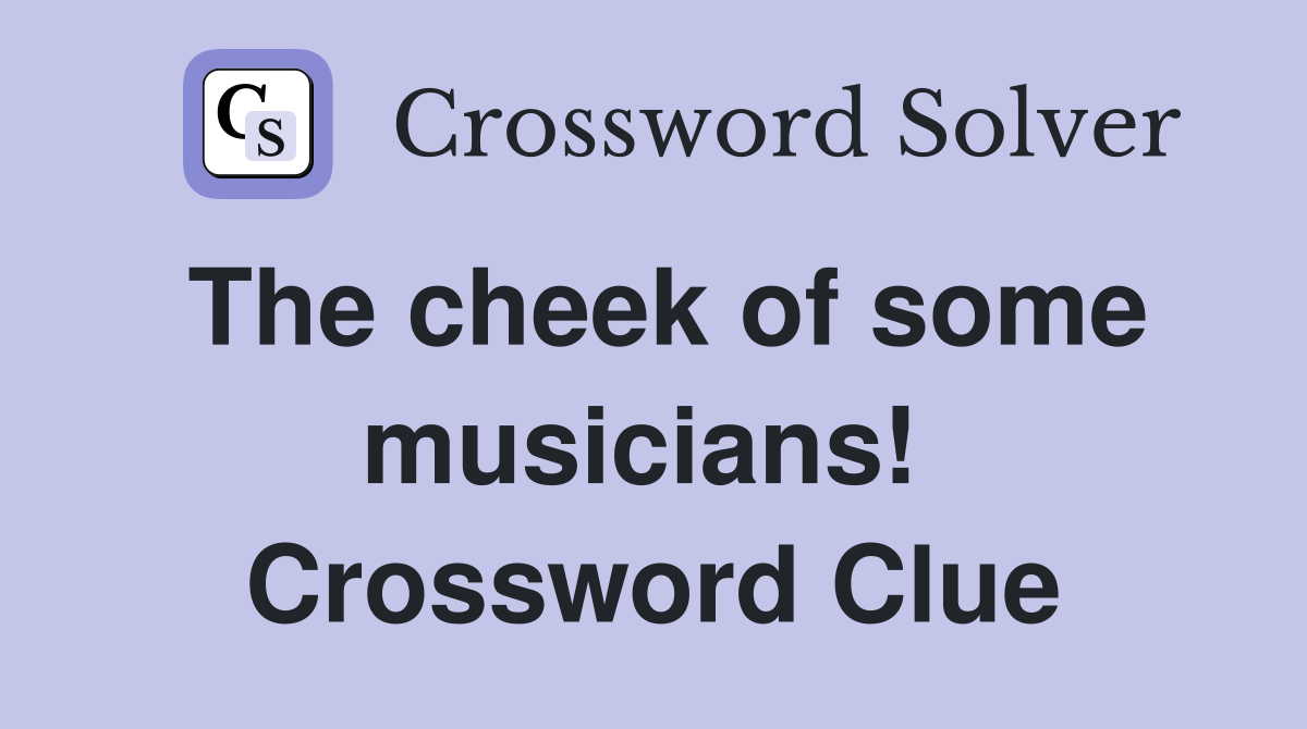 The cheek of some musicians!  Crossword Clue
