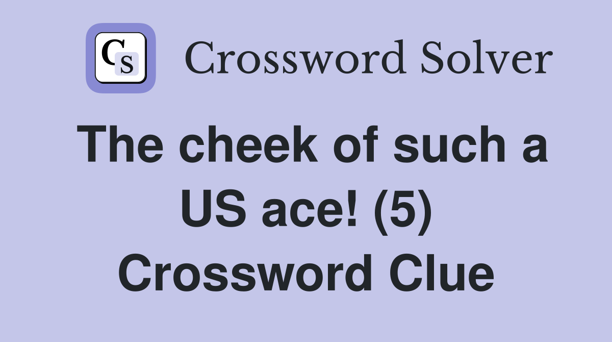The cheek of such a US ace! (5) Crossword Clue