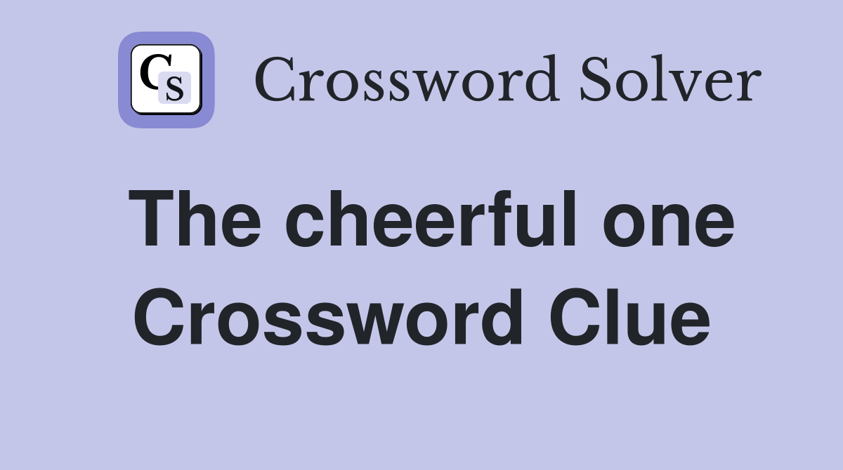 The cheerful one Crossword Clue