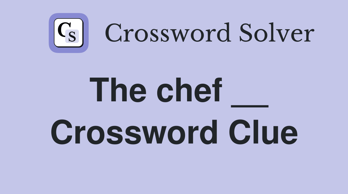 The chef __ Crossword Clue