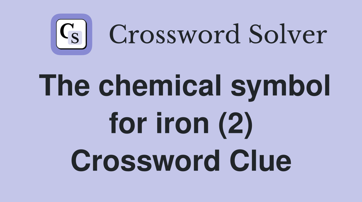 The chemical symbol for iron (2) Crossword Clue