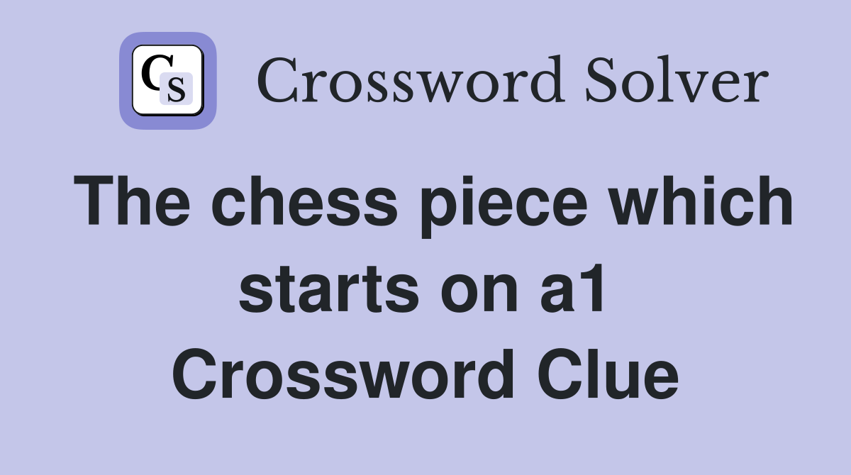 The chess piece which starts on a1 Crossword Clue
