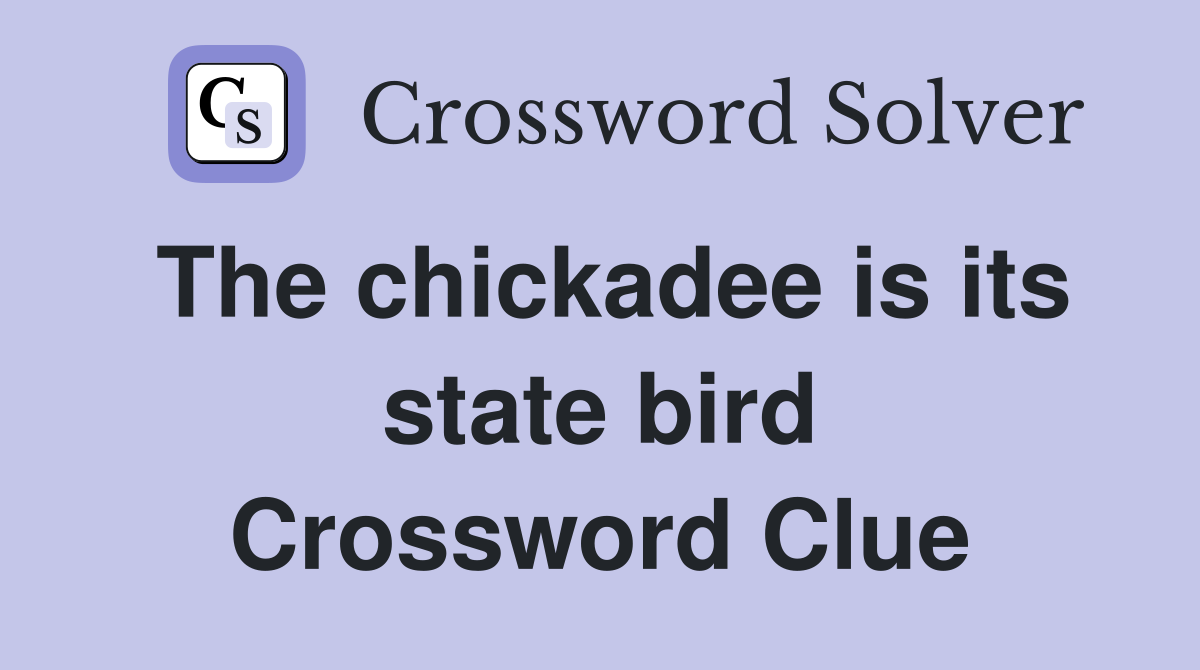 The chickadee is its state bird Crossword Clue