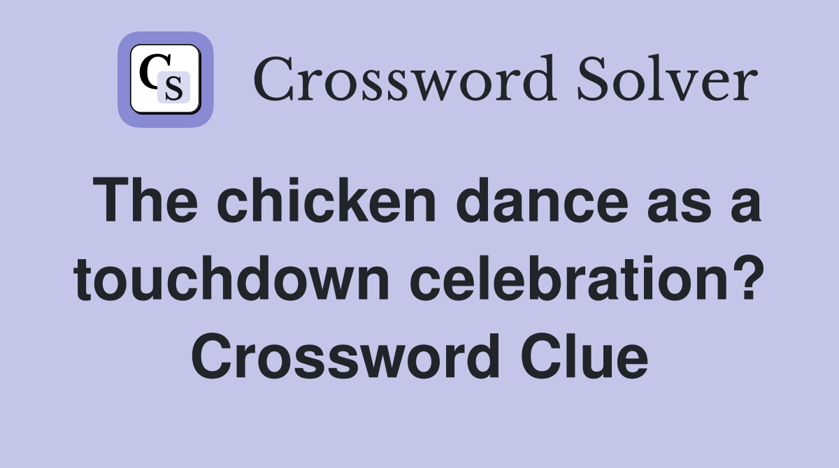 The chicken dance as a touchdown celebration? Crossword Clue