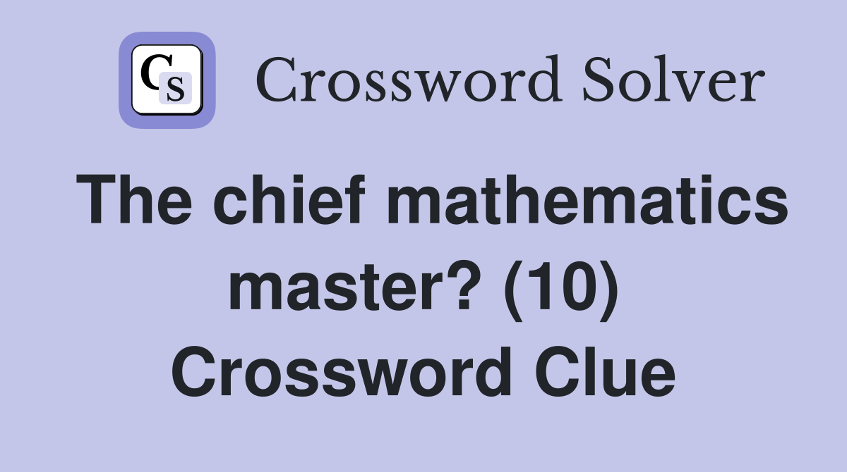 The chief mathematics master? (10) Crossword Clue