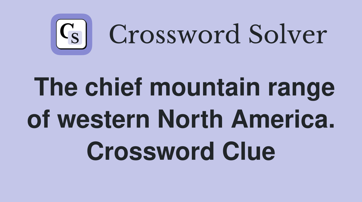 The chief mountain range of western North America. Crossword Clue