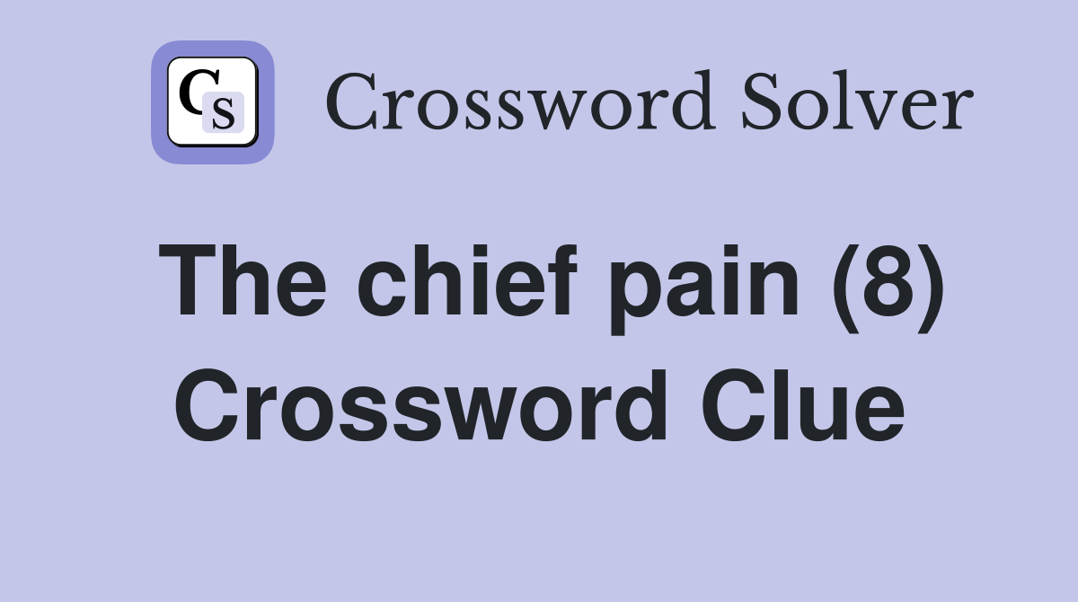 The chief pain (8) Crossword Clue