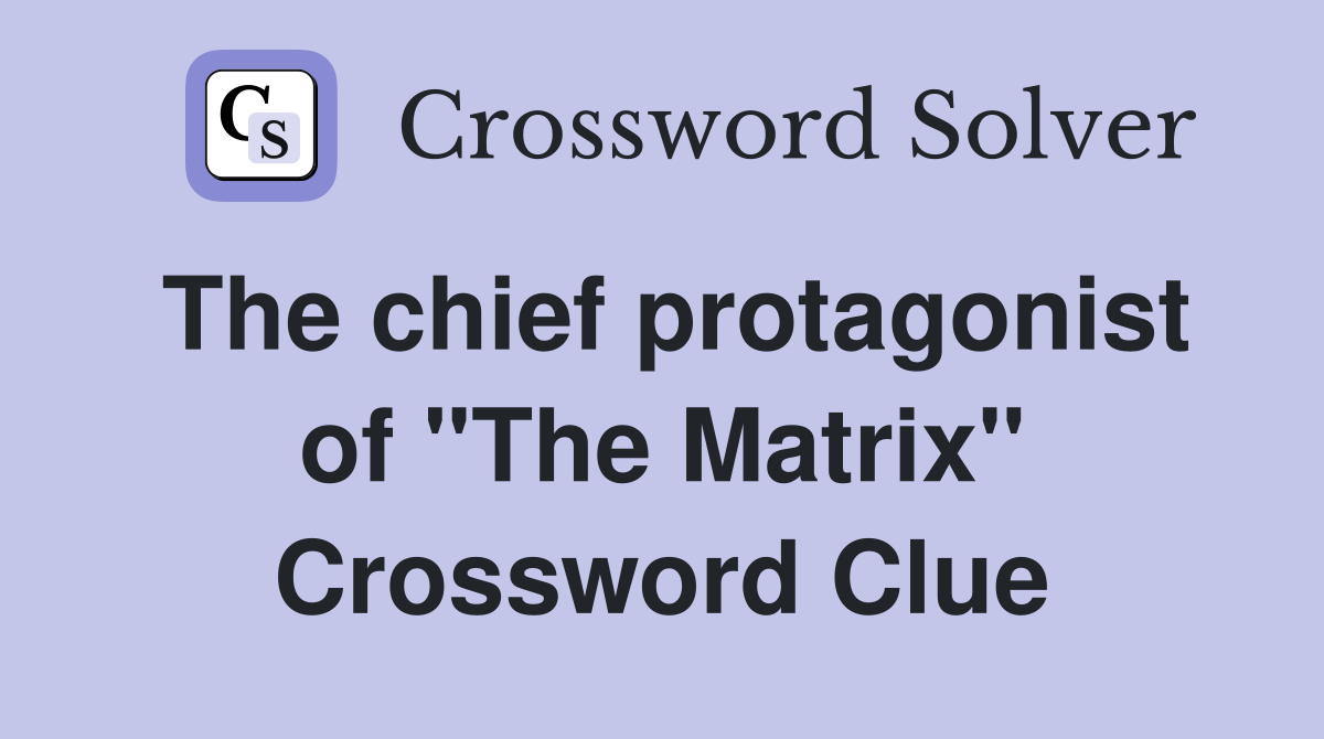 The chief protagonist of "The Matrix" Crossword Clue