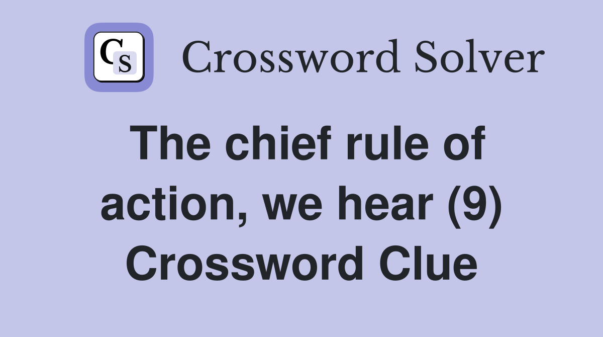 The chief rule of action, we hear (9) Crossword Clue