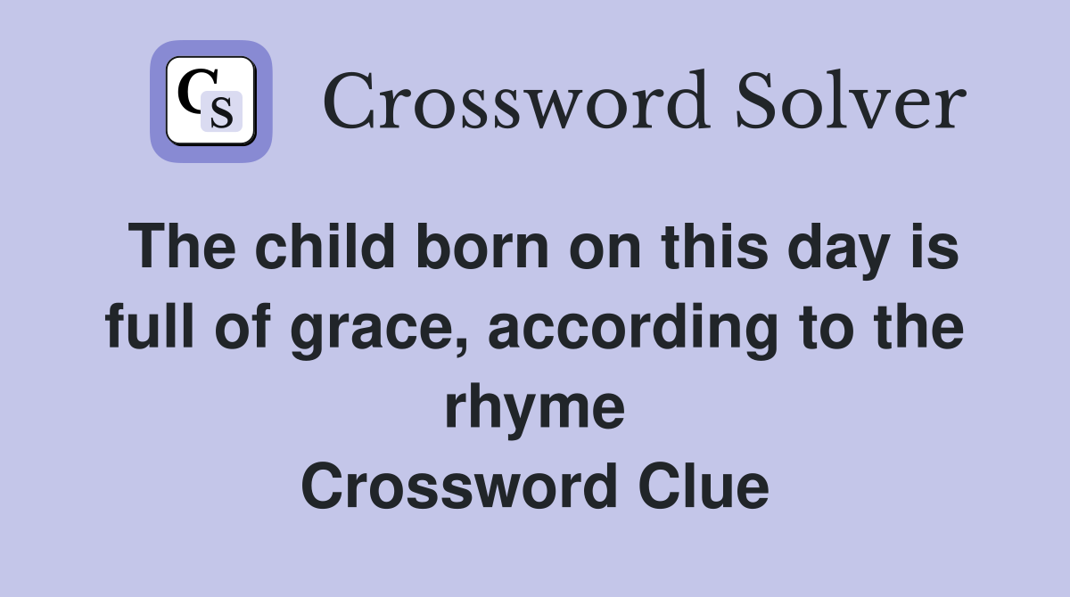 The child born on this day is full of grace, according to the rhyme Crossword Clue