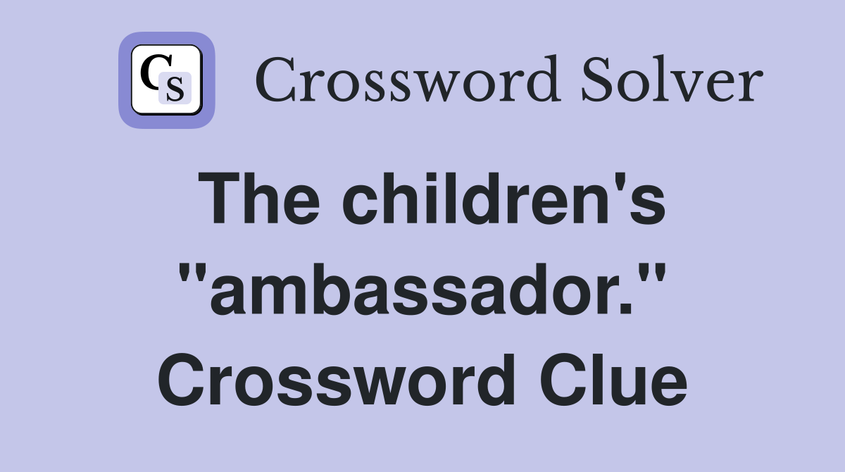 The children's "ambassador." Crossword Clue