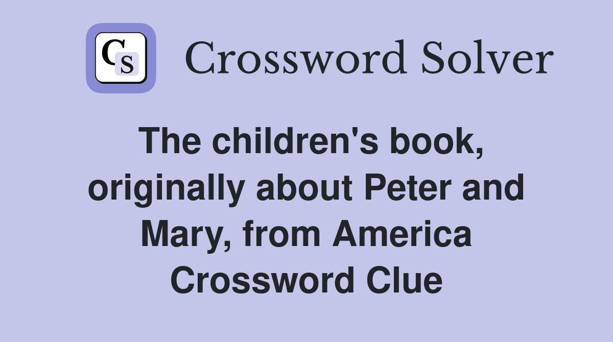 The children's book, originally about Peter and Mary, from America Crossword Clue