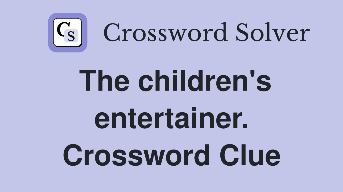 The children's entertainer. Crossword Clue