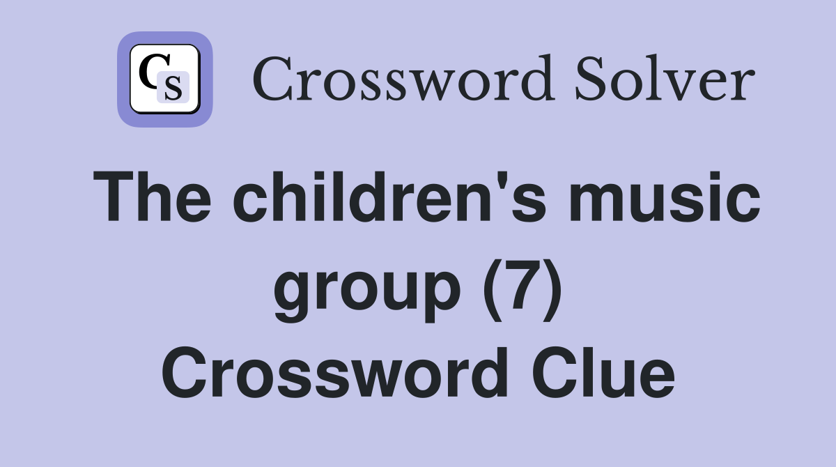 The children's music group (7) Crossword Clue