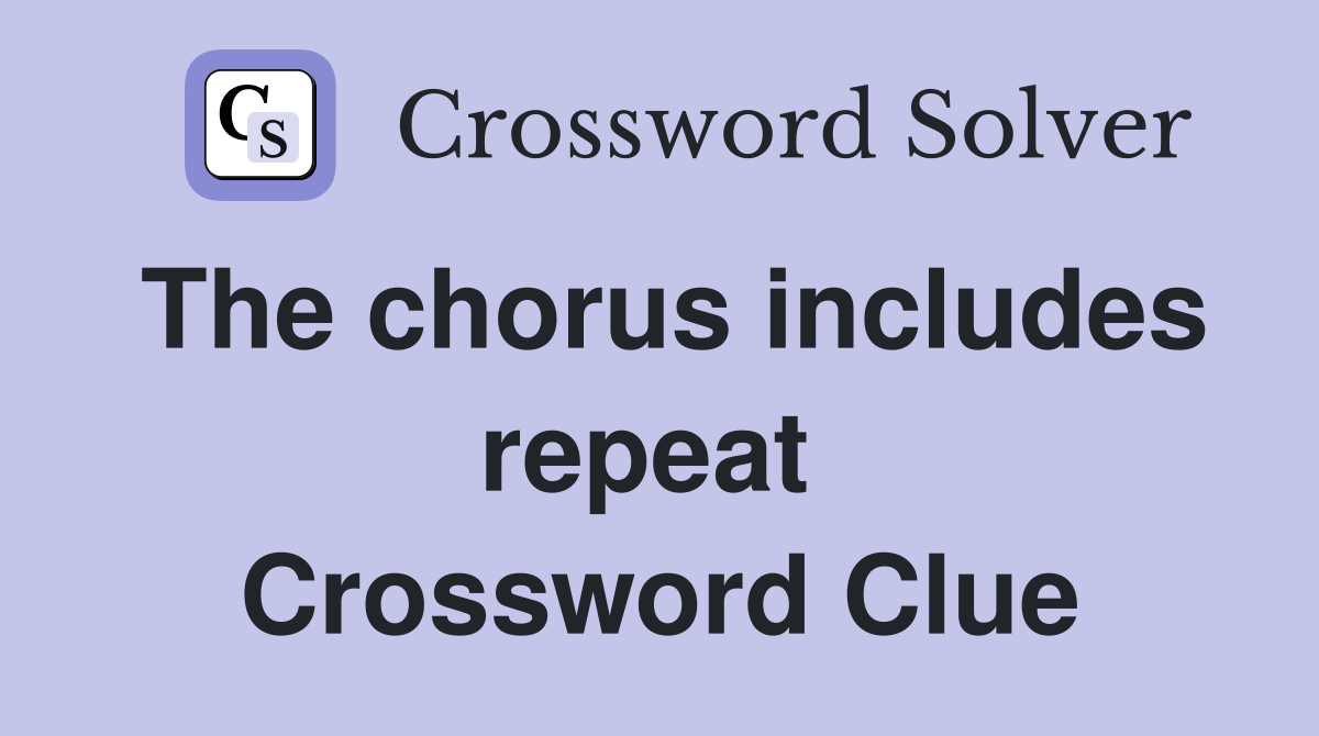 The chorus includes repeat  Crossword Clue