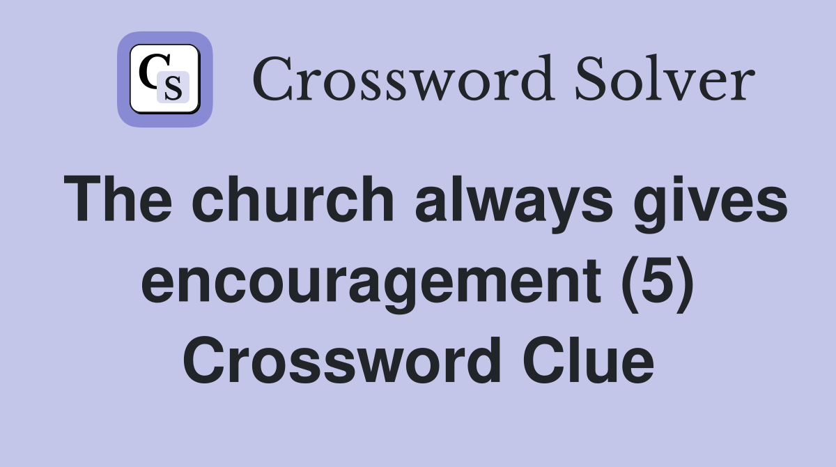 The church always gives encouragement (5) Crossword Clue