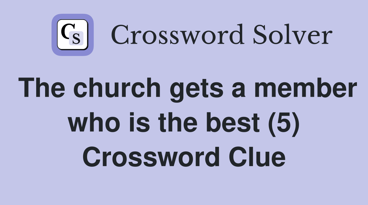 The church gets a member who is the best (5) Crossword Clue