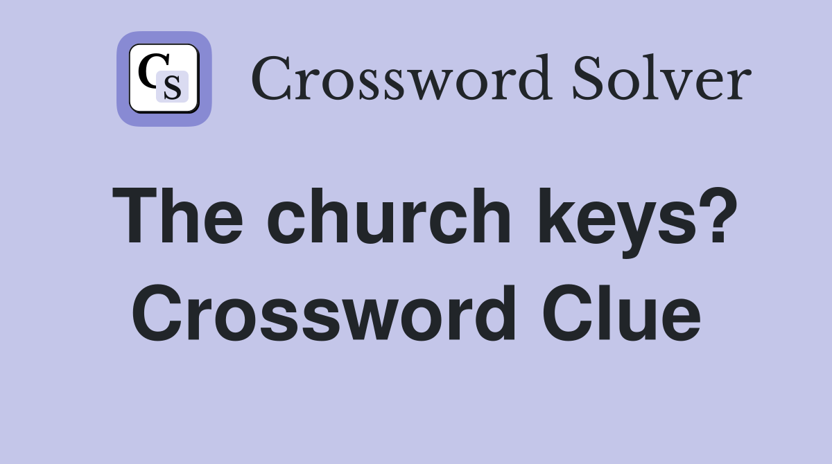 The church keys? Crossword Clue