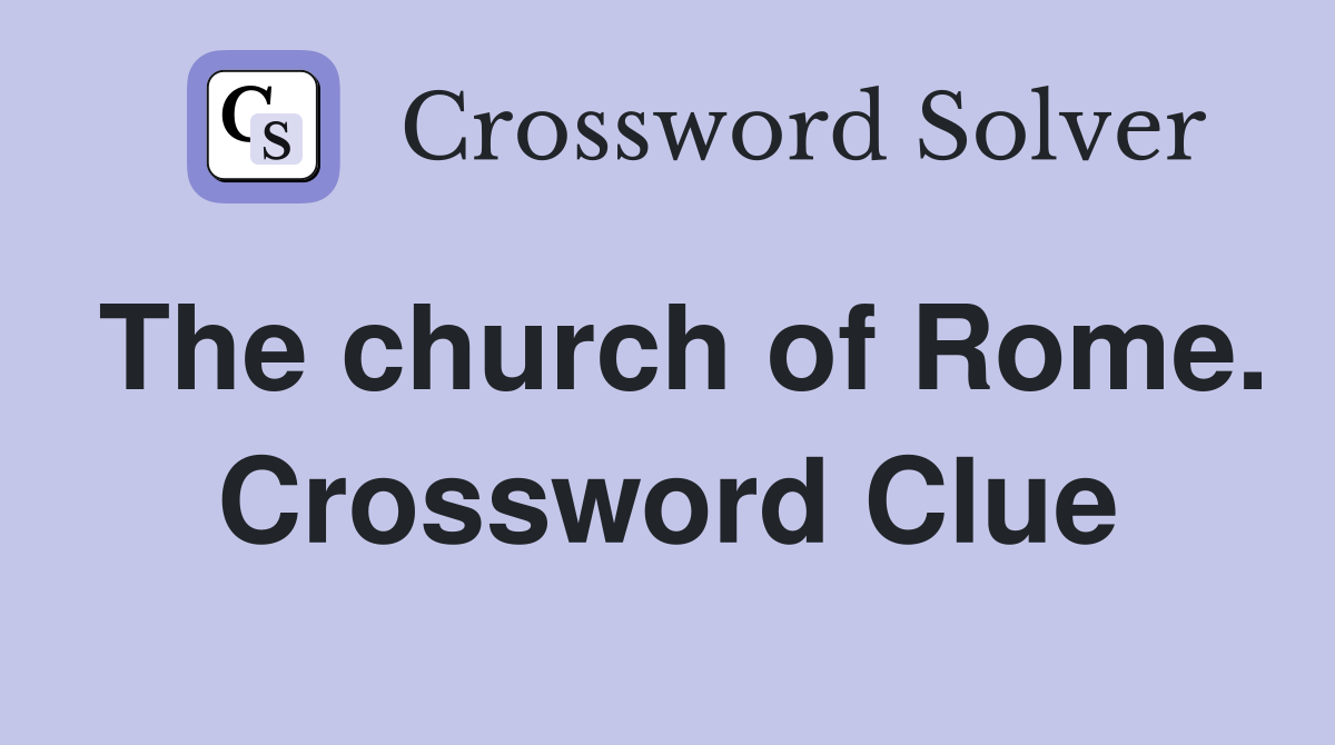 The church of Rome. Crossword Clue