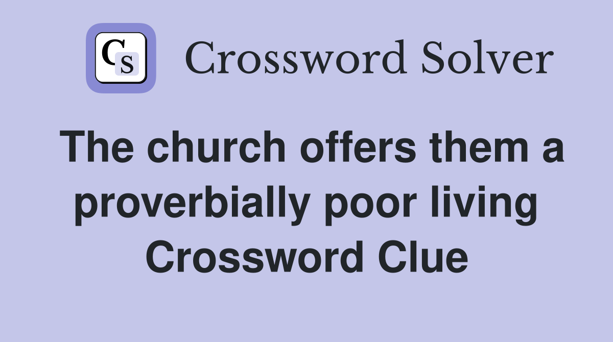 The church offers them a proverbially poor living Crossword Clue