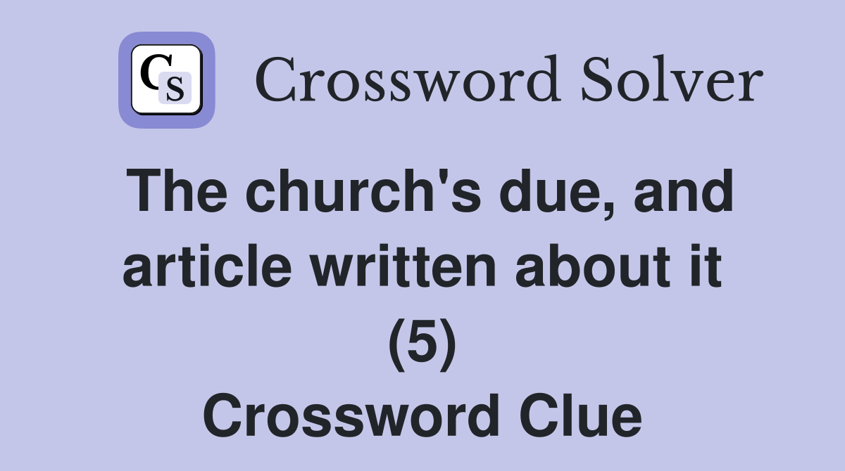 The church's due, and article written about it (5) Crossword Clue
