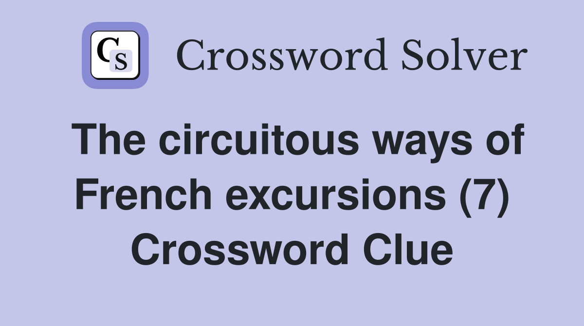 The circuitous ways of French excursions (7) Crossword Clue