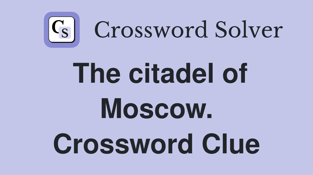 The citadel of Moscow. Crossword Clue