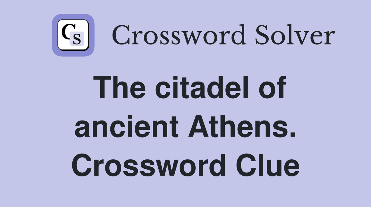 The citadel of ancient Athens. Crossword Clue